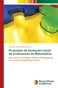 Propostas de formação inicial de professores de Matemática