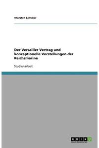 Der Versailler Vertrag und konzeptionelle Vorstellungen der Reichsmarine