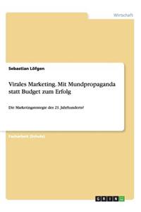 Virales Marketing. Mit Mundpropaganda statt Budget zum Erfolg