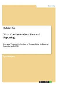 What Constitutes Good Financial Reporting?
