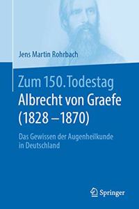 Zum 150. Todestag: Albrecht Von Graefe (1828-1870)