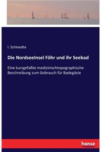 NordseeInsel Föhr und ihr Seebad: Eine kurzgefaßte medizinischtopographische Beschreibung zum Gebrauch für Badegäste