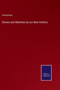 Stories and Sketches by our Best Authors