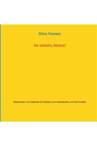 Na siehste, Mama!