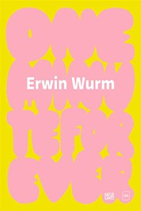 Erwin Wurm: One Minute Forever