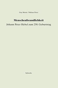 Menschenfreundlichkeit. Johann Peter Hebel Zum 250. Geburtstag