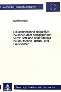 Semantische Interaktion Zwischen Dem Praefigierenden Verbzusatz Und Dem Simplex Bei Deutschen Partikel- Und Praefixverben