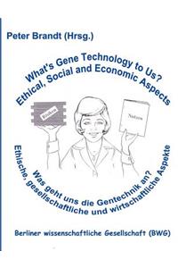 Was geht uns die Gentechnik an ? - What's Gene Technology to Us ?