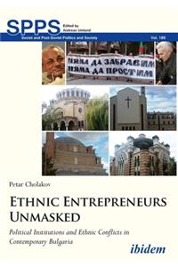 Ethnic Entrepreneurs Unmasked. Political Institutions and Ethnic Conflicts in Contemporary Bulgaria