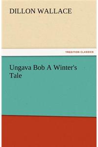 Ungava Bob a Winter's Tale