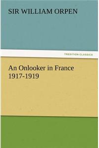 An Onlooker in France 1917-1919