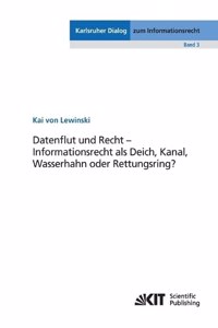 Datenflut und Recht - Informationsrecht als Deich, Kanal, Wasserhahn oder Rettungsring?