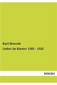 Luther im Kloster 1505 - 1525