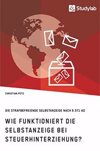 Wie funktioniert die Selbstanzeige bei Steuerhinterziehung? Die strafbefreiende Selbstanzeige nach § 371 AO