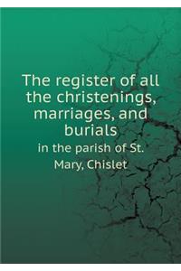 The register of all the christenings, marriages, and burials in the parish of St. Mary, Chislet