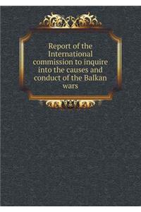 Report of the International commission to inquire into the causes and conduct of the Balkan wars