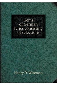 Gems of German lyrics consisting of selections