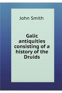 Galic antiquities consisting of a history of the Druids