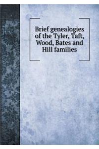 Brief genealogies of the Tyler, Taft, Wood, Bates and Hill families
