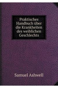 Praktisches Handbuch Über Die Krankheiten Des Weiblichen Geschlechts