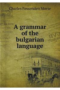 A Grammar of the Bulgarian Language