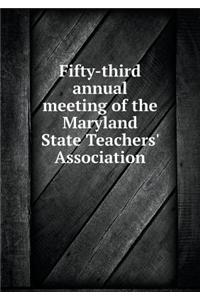 Fifty-Third Annual Meeting of the Maryland State Teachers' Association