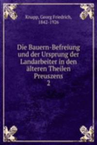 Die Bauern-Befreiung und der Ursprung der Landarbeiter in den alteren Theilen Preuszens