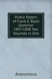 Public Papers of Frank S. Black Governor 1897-1898 Two Volumes in One