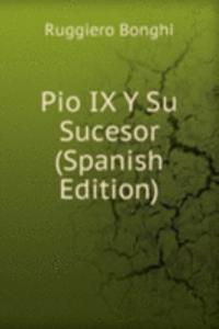Pio IX Y Su Sucesor (Spanish Edition)