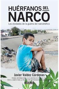 Huerfanos del narco - Los olvidados de la guerra del narcotrafico / The Drug Lor d's Orphans: The