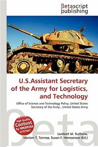 U.S.Assistant Secretary of the Army for Logistics, and Technology