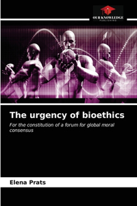 The urgency of bioethics