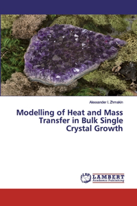 Modelling of Heat and Mass Transfer in Bulk Single Crystal Growth