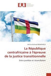 République centrafricaine à l'épreuve de la justice transitionnelle