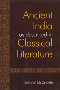 Ancient India as described in Classical Literature: Being a Collection of Greek and Latin texts Relating to India