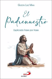 El Padrenuestro: Explicado frase por frase