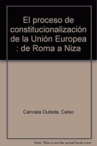 El Proceso de constitucionalizacion de la Union Europea: De Roma a Niza (Spanish Edition)