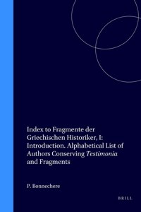 Index to Fragmente der Griechischen Historiker, I: Introduction. Alphabetical List of Authors Conserving Testimonia and Fragments