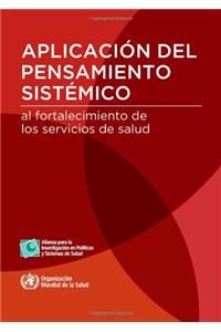 Aplicacion del Pensamiento Sistemico Al Fortalecimiento de Los Sistemas de Salud