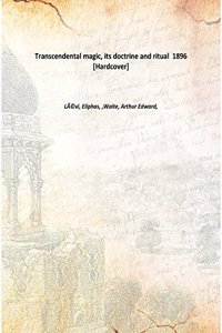 Transcendental magic its doctrine and ritual 1896 [Hardcover]