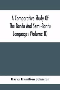 A Comparative Study Of The Bantu And Semi-Bantu Languages (Volume Ii)