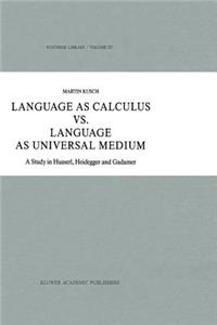 Language as Calculus vs. Language as Universal Medium