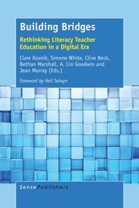 Building Bridges: Rethinking Literacy Teacher Education in a Digital Era: Rethinking Literacy Teacher Education in a Digital Era