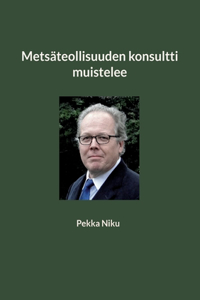 Metsäteollisuuden konsultti muistelee