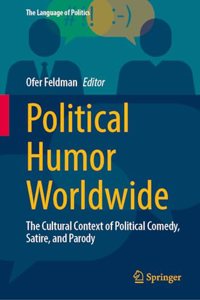 Political Humor Worldwide: The Cultural Context of Political Comedy, Satire, and Parody