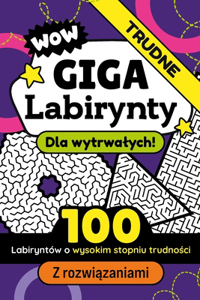 Giga Labirynty Dla Wytrwalych Zadania Logiczne dla Dzieci i Doroslych z Rozwi&#261;zaniami