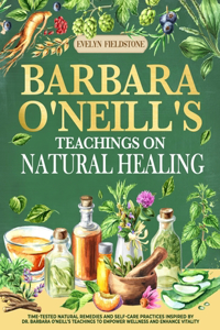 Barbara O'neill's Teachings On Natural Healing