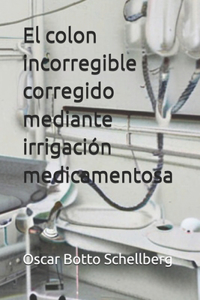 colon incorregible corregido mediante irrigación medicamentosa