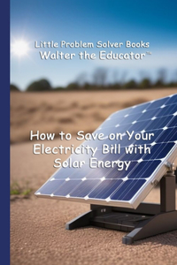 How to Save on Your Electricity Bill with Solar Energy