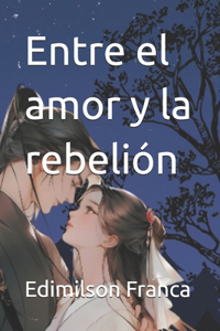 Entre el amor y la rebelión